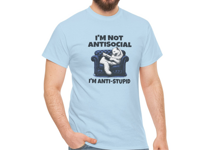 I'm Not Anti-Social I'm Anti-Stupid T-Shirt