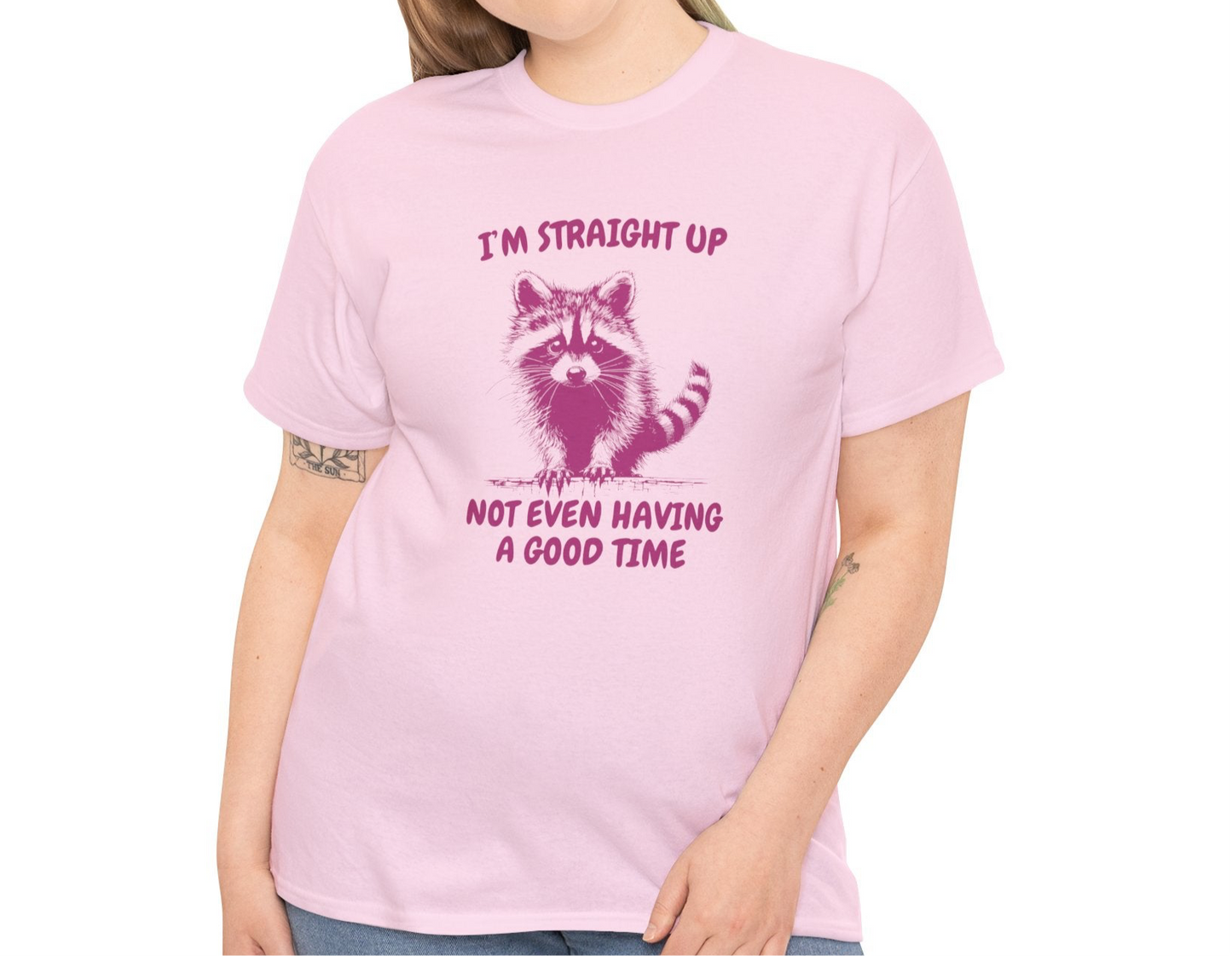 I'm Straight Up Not Even Having a Good Time T-Shirt