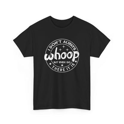 Black retro graphic T-shirt with "I Don't Always Whoop But When I Do There It Is" white text design. Part of the Vivid Divergence Sensory-Friendly But Fun Unisex Tee Collection.