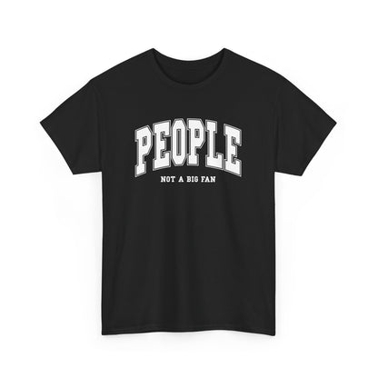 People Not a Big Fan T-Shirt