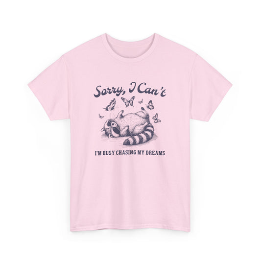 Sorry I Can't I'm Busy Chasing My Dreams T-Shirt