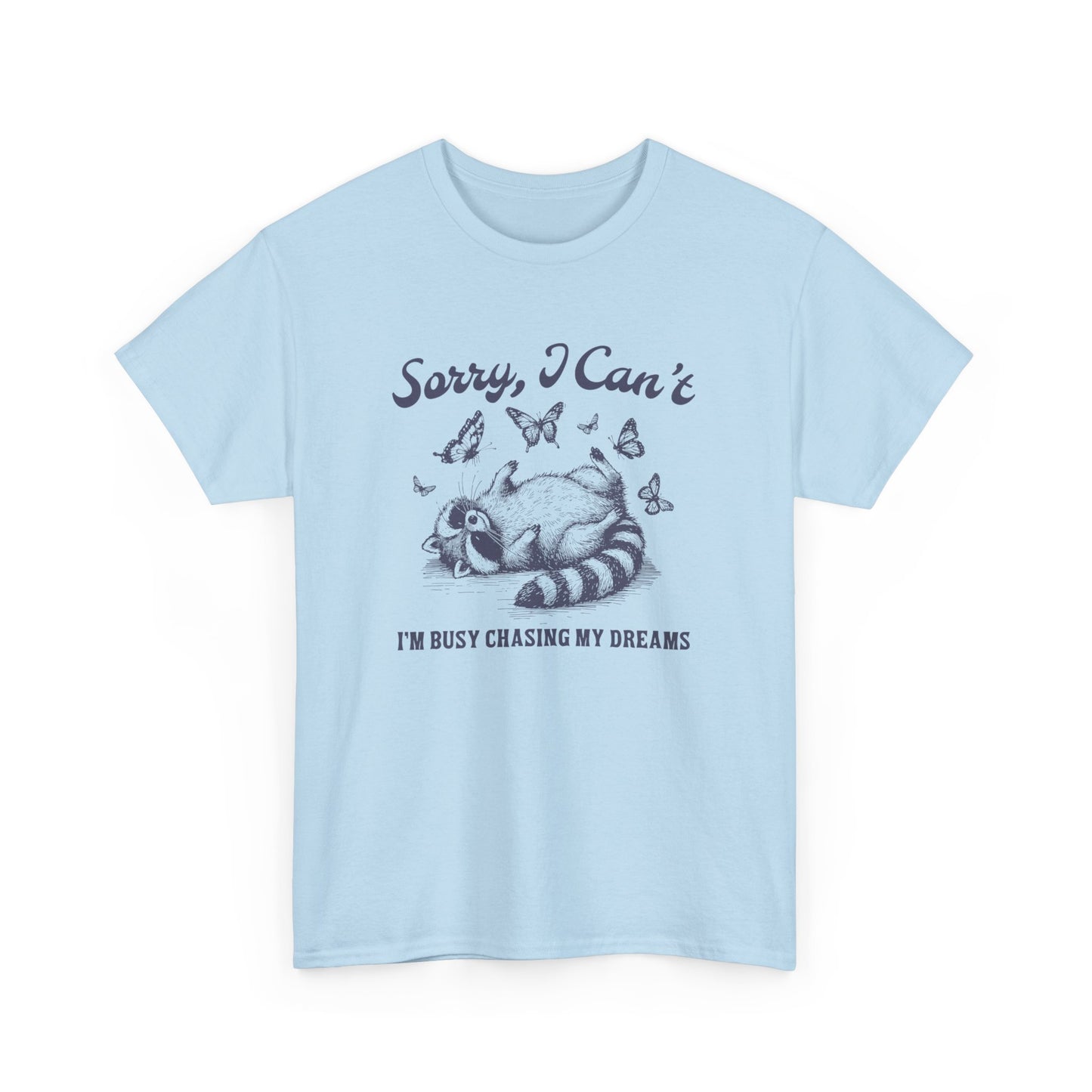 Sorry I Can't I'm Busy Chasing My Dreams T-Shirt