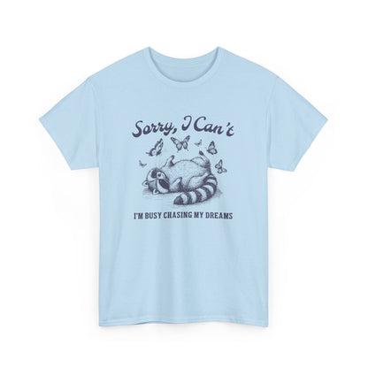 Sorry I Can't I'm Busy Chasing My Dreams T-Shirt