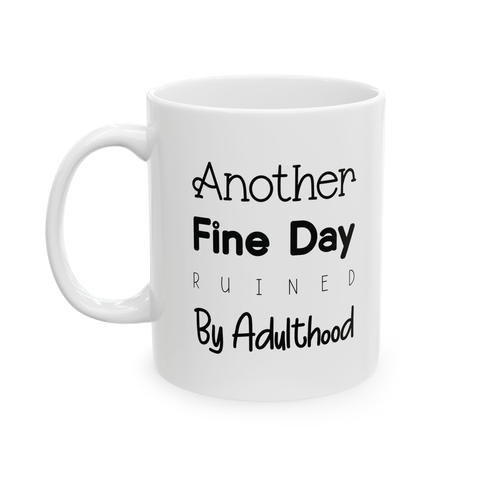 Another Fine Day Ruined by Adulthood Mug - Vivid Divergence