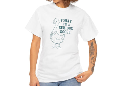 Today I'm A Serious Goose T-Shirt