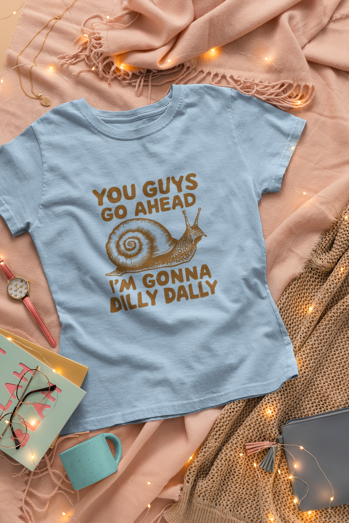 You Guys Go Ahead I'm Gonna Dilly Dally T-Shirt