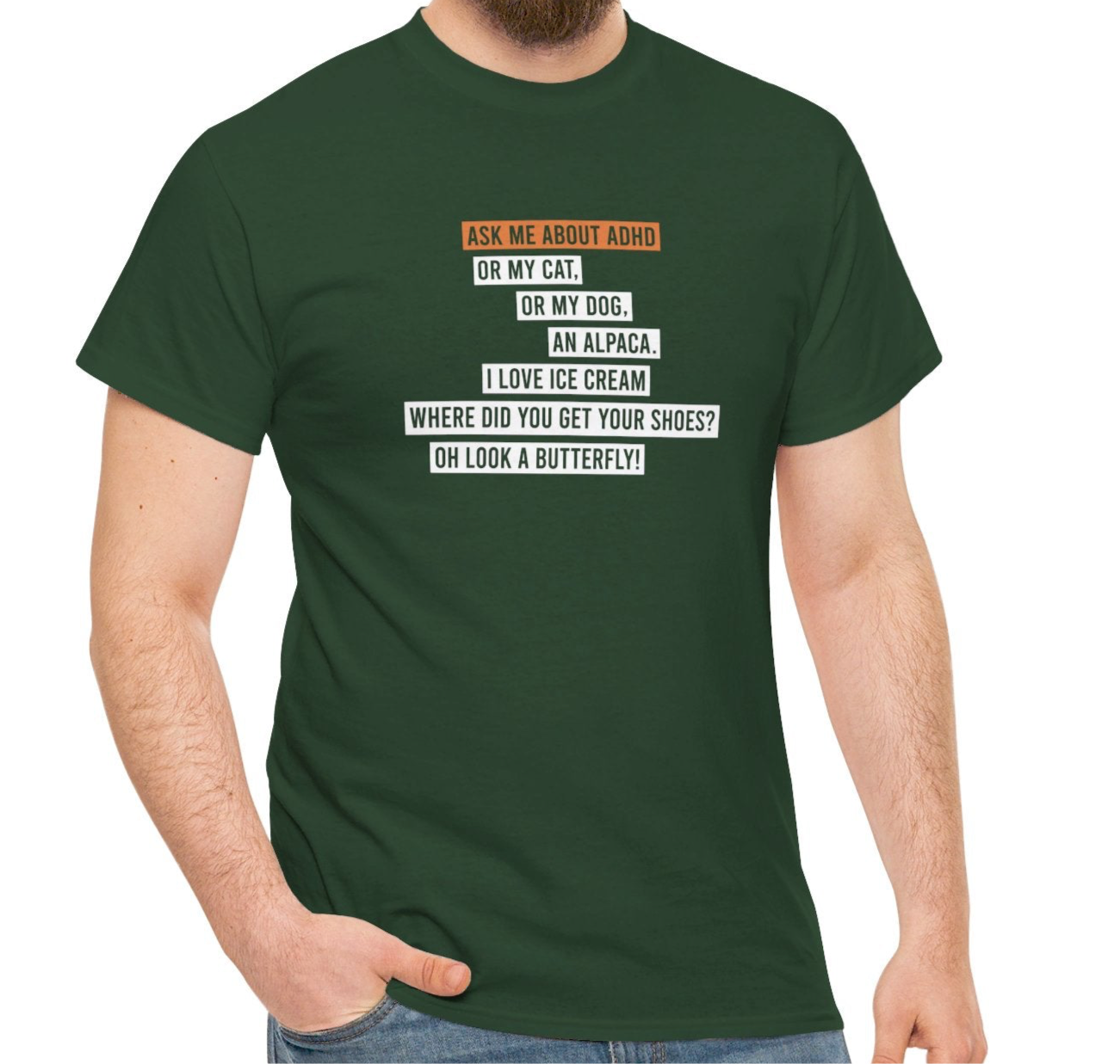 Side view of a green T-shirt worn by a model, featuring the text "Ask me about my ADHD, or my cat, or my dog, an alpaca, I love ice cream, Where did you get your shoes, oh look a butterfly" in white and orange. Part of the Vivid Divergence Sensory Friendly Unisex Tees Range.