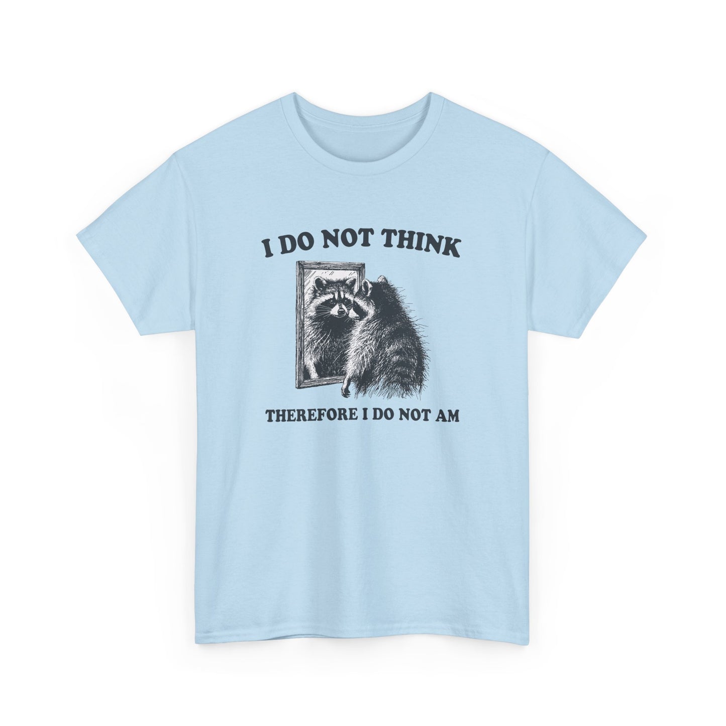 Front view of a light blue T-shirt featuring a raccoon illustration and the phrase "I Do Not Think, Therefore I Do Not Am." Part of the Vivid Divergence Sensory Friendly Unisex Tees Range.